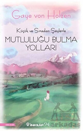Küçük Ve Sıradan Şeylerle Mutluluğu Bulma Yolları - İnkılap Kitabevi