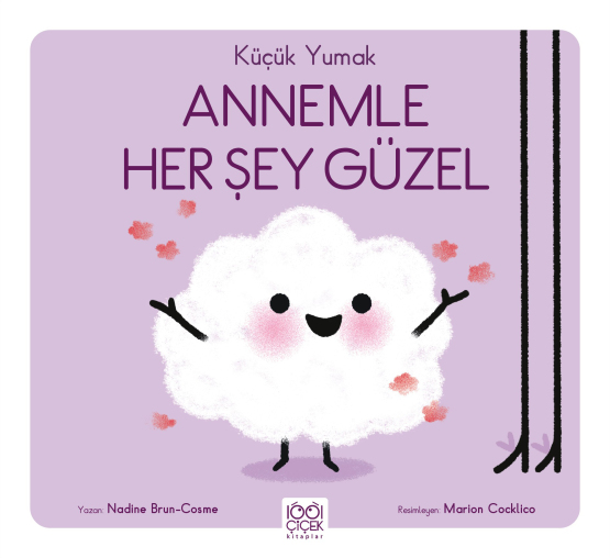 Küçük Yumak – Annemle Her Şey Güzel - 1001 Çiçek Kitaplar