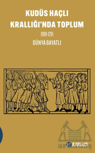 Kudüs Haçlı Krallığı'nda Toplum 1099-1291 - Kabalcı Yayınevi - Doruk Yayınları