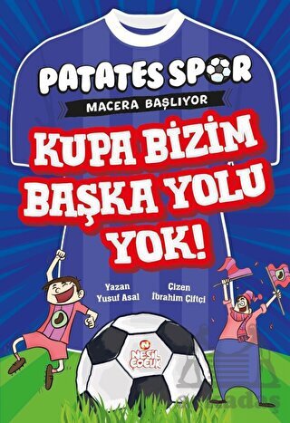 Kupa Bizim Başka Yolu Yok! - Patatesspor Macera Başlıyor - Nesil Çocuk Yayınları