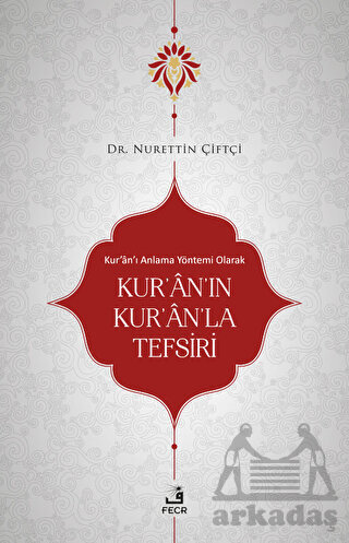 Kur'an'ı Anlama Yöntemi Olarak Kur'an'ın Kur'an'la Tefsiri - Fecr Yayınları
