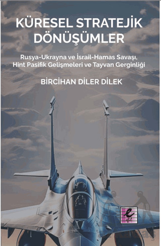 Küresel Stratejik Dönüşümler Rusya-Ukrayna Ve İsrail Hamas Savaşı, Hint Pasifik Gelişmeleri Ve Tayvan Gerginliği - 1