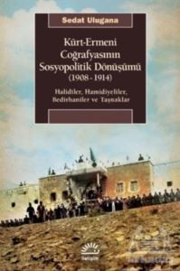 Kürt - Ermeni Coğrafyasının Sosyopolitik Dönüşümü (1908-1914) - İletişim Yayınevi