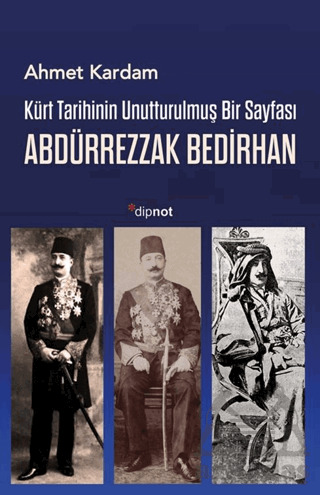 Kürt Tarihinin Unutturulmuş Bir Sayfası: Abdürrezzak Bedirhan - Dipnot Yayınları