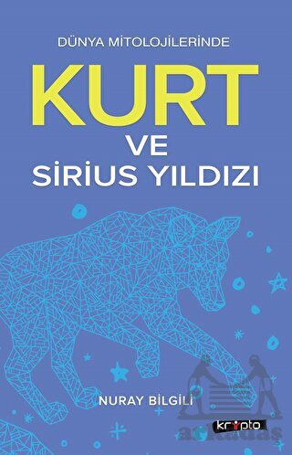 Kurt Ve Sirius Yıldızı - Dünya Mitolojilerinde - Kripto