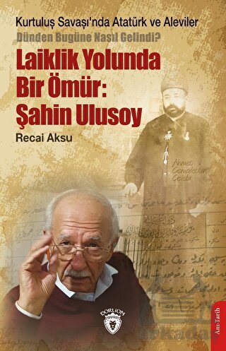 Kurtuluş Savaşı’Nda Atatürk Ve Aleviler-Dünden Bugüne Nasıl Gelindi?- Laiklik Yolunda Bir Ömür: Şahin Ulusoy - Dorlion Yayınları