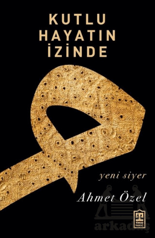 Kutlu Hayatın İzinde - Timaş İnanç