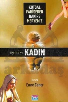 Kutsal Fahişeden Bakire Meryeme Toprak ve Kadın - Su Yayınevi