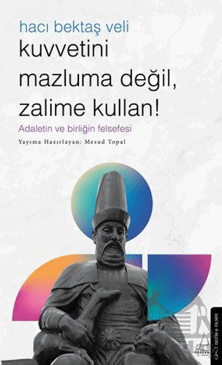 Kuvvetini Mazluma Değil Zalime Kullan – Hacı Bektaş Veli - 1
