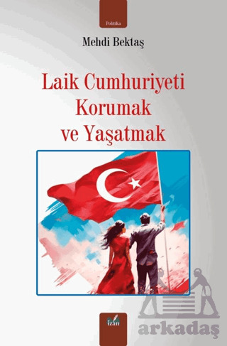 Laik Cumhuriyeti Korumak Ve Yaşatmak - İzan Yayıncılık