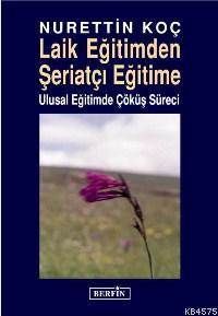 Laik Eğitimden Şeriatçı Eğitime; Ulusal Eğitimde Çöküş Süreci - Berfin Yayınları