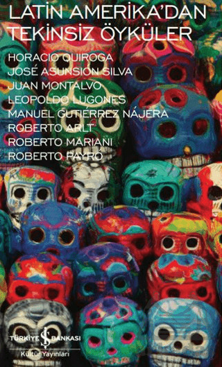Latin Amerika'dan Tekinsiz Öyküler - İş Bankası Kültür Yayınları