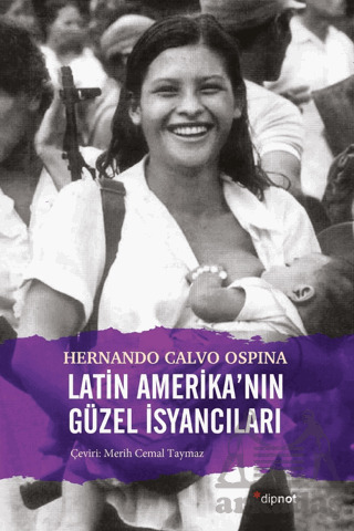 Latin Amerika'nın Güzel İsyancıları - Dipnot Yayınları