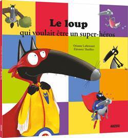 Le Loup Qui Voulait Etre Un Super-Heros - Auzou