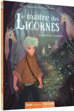 Le Maitre Des Licornes 1: La Foret Des Lumieres - Auzou