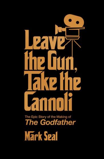 Leave the Gun, Take the Cannoli The Epic Story of the Making of the Godfather - 1