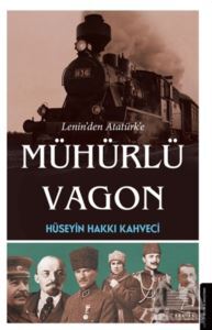 Lenin’Den Atatürk’E Mühürlü Vagon - Destek Yayınları