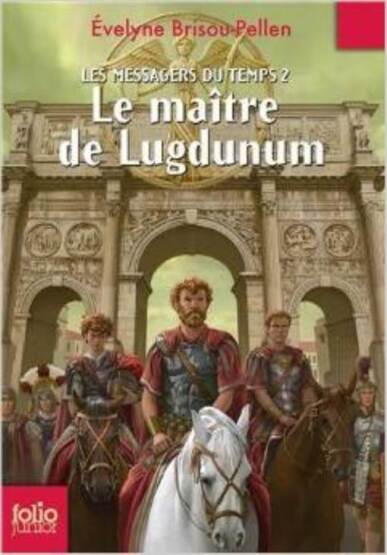 Les Messagers Du Temps 2: Le Maitre De Lugdunum - Folio Junior