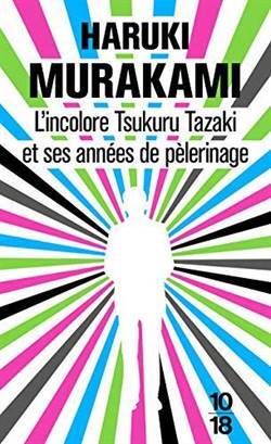 L'incolore Tsukuru Tazaki et ses annees de pelerinage - 10 X 18