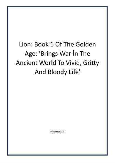 Lion: Book 1 Of The Golden Age: 'Brings War İn The Ancient World To Vivid, Gritty And Bloody Life' - 1