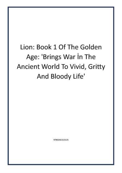 Lion: Book 1 Of The Golden Age: 'Brings War İn The Ancient World To Vivid, Gritty And Bloody Life' - Michael Joseph