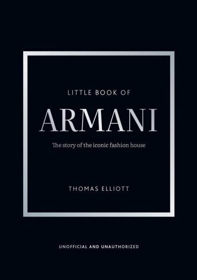 Little Book Of Armani: The Story Of The Iconic Fashion House - Welbeck