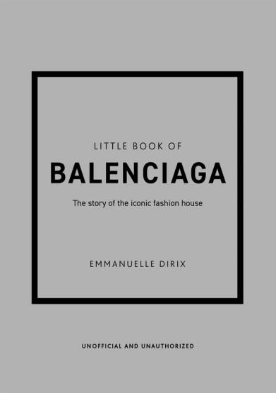 Little Book of Balenciaga The Story of the Iconic Fashion House - Little Book of Fashion - Welbeck