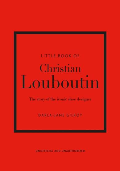 Little Book of Christian Louboutin The Story of the Iconic Shoe Designer - Little Book of Fashion - 1