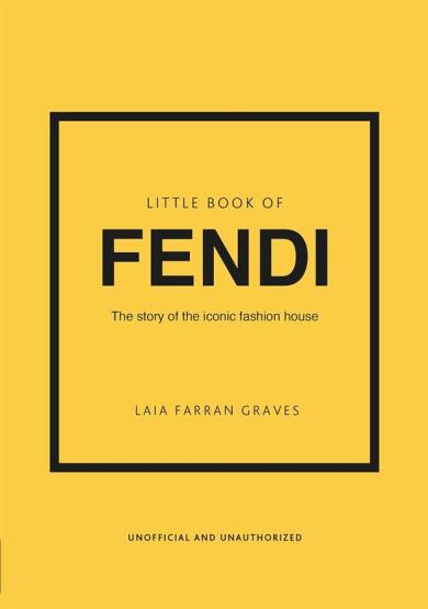 Little Book of Fendi The Story of the Iconic Fashion Brand - Little Book of Fashion - Welbeck