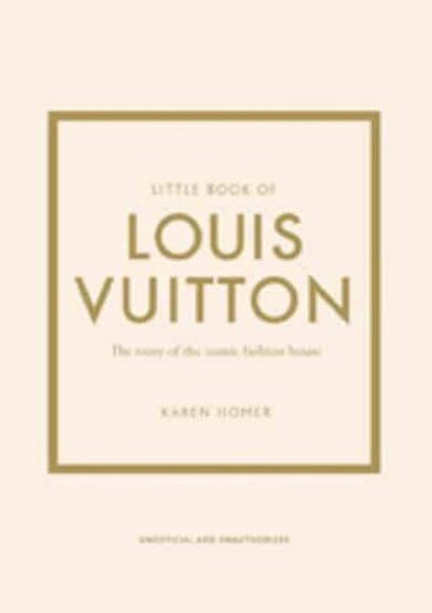 Little Book of Louis Vuitton The Story of the Iconic Fashion House - Little Book of Fashion - Welbeck