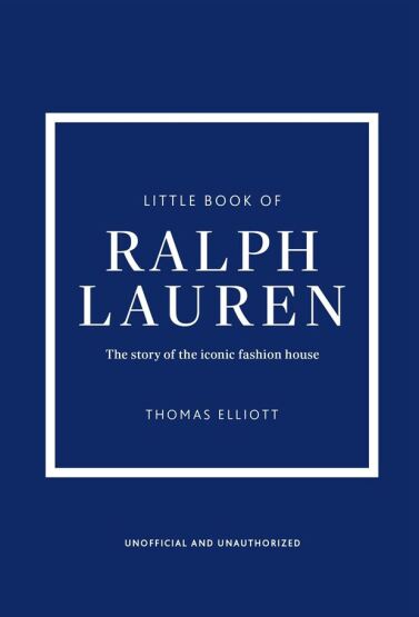 Little Book Of Ralph Lauren: The Story Of The Iconic Fashion House - Welbeck