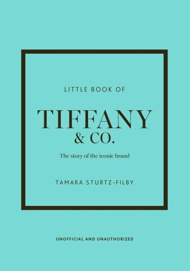 Little Book Of Tiffany & Co.: The Story Of The Iconic Brand - Welbeck