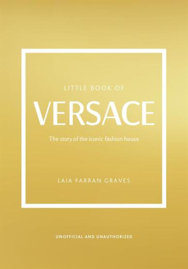 Little Book of Versace The Story of the Iconic Fashion House - Little Book of Fashion - 1