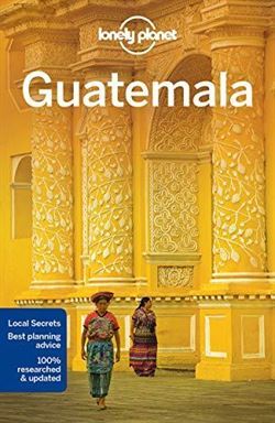 Lonely Planet Guatemala (5Th Ed) - Lonely Planet