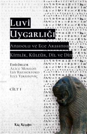 Luvi Uygarlığı - Anadolu Ve Ege Arasında Kimlik, Kültür, Dil, Din (Cilt 1) - Kalkedon Yayıncılık