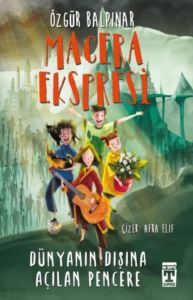 Macera Ekspresi - Dünyanın Dışına Açılan Pencere - Timaş İlk Genç