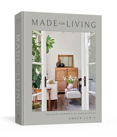 Made For Living: Collected Interiors For All Sorts Of Styles - Clarkson Potter