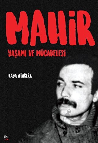 Mahir: Yaşamı Ve Mücadelesi - İleri Yayınları