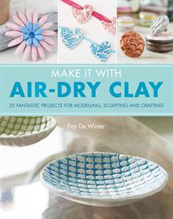 Make It With Air-Dry Clay - Search Press