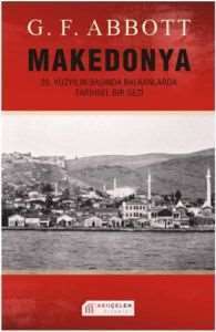 Makedonya :20. Yüzyılın Başında Balkanlarda Tarihsel Bir Gezi - 1