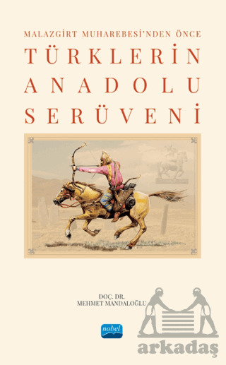 Malazgirt Muharebesi’Nden Önce Türklerin Anadolu Serüveni - Nobel Akademik Yayıncılık