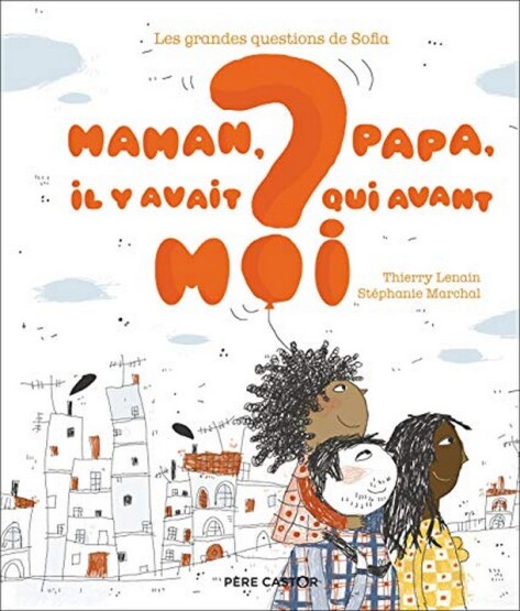 Maman, papa, il y avait qui avant moi ? - Publisher