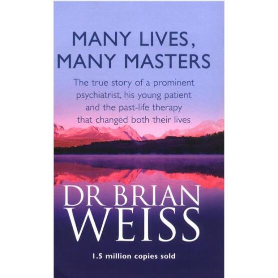 Many Lives, Many Masters The True Story of a Prominent Psychiatrist, His Young Patient and the Past-Life Therapy That Changed Both of Their Lives - Piatkus