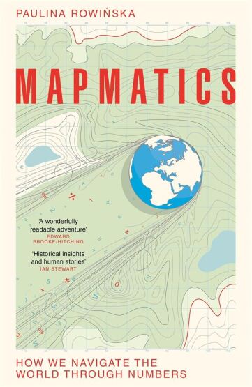 Mapmatics How We Navigate the World Through Numbers - Picador UK