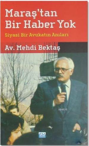 Maraş'tan Bir Haber Yok; Siyasi Bir Avukatın Anıları - 1