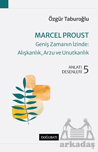 Marcel Proust - Geniş Zamanın İzinde: Alışkanlık, Arzu Ve Unutkanlık - Doğu Batı Yayınları