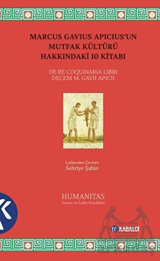 Marcus Gavıus Apıcıus’Un Mutfak Kültürü Hakkındaki 10 Kitabı - Kabalcı Yayınevi - Doruk Yayınları