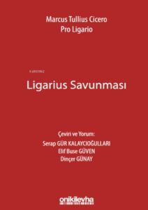 Marcus Tullius Cicero: Ligarius Savunması - On İki Levha Yayınları
