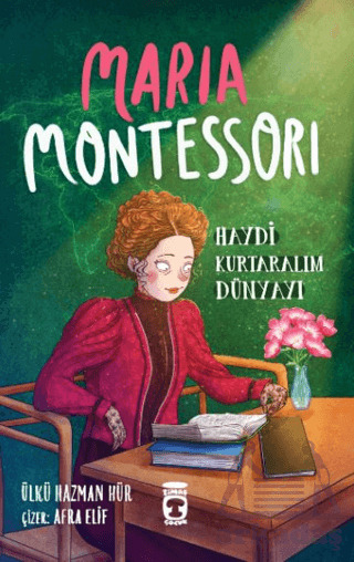 Maria Montessori - Haydi Kurtaralım Dünyayı 3 - Timaş Çocuk