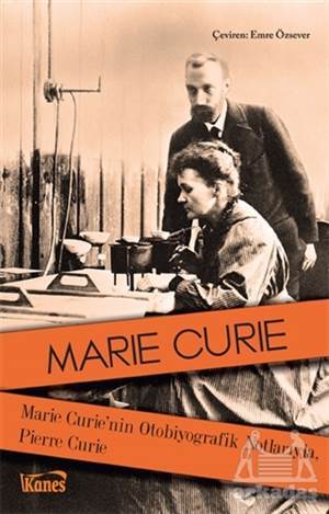 Marie Curie'nin Otobiyografik Notlarıyla, Pierre Curie - Kanes Yayınları
